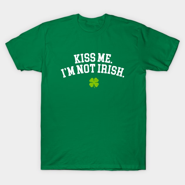 Kiss Me I'm Not Irish T-Shirt by vo_maria